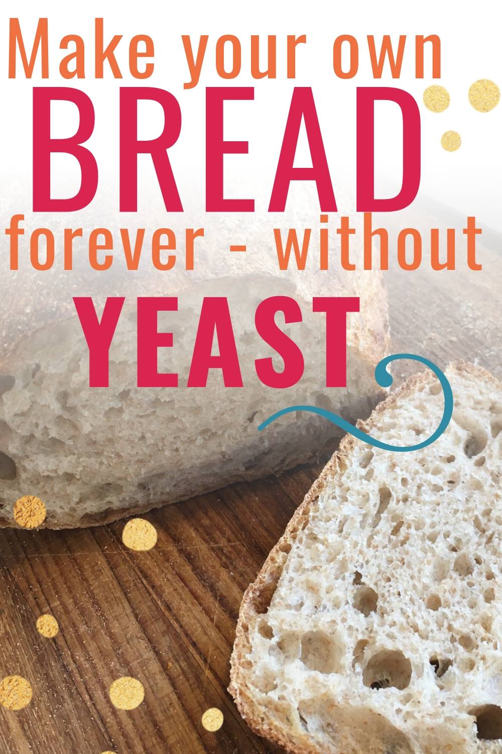 Soft bread with a caption make your own bread forever - without yeast.